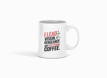 I lead with vision, vengeance, and very strong coffee.