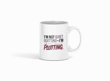 I’m not quiet quitting—I’m just silently plotting.